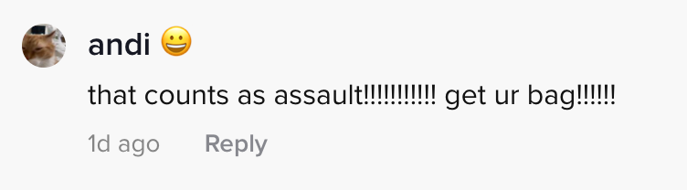 that counts as assault!!!!!!!!! get ur bag!!!!