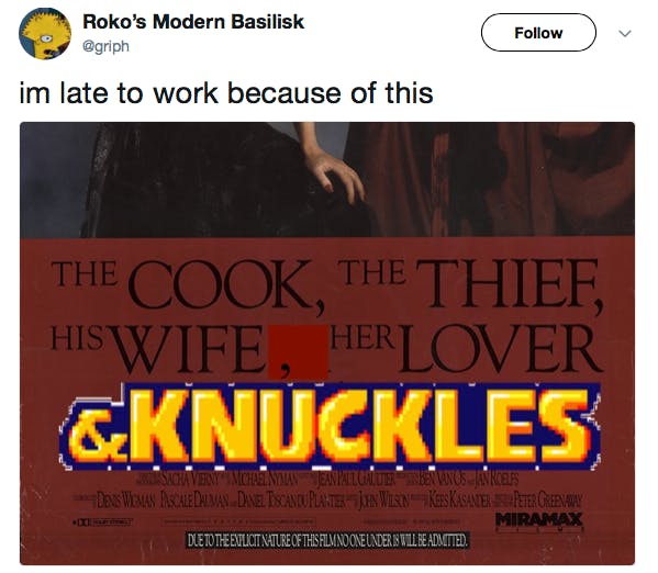 i'm late to work because of this [image says 'the cook, the thief, his wife, her lover, & knuckles']