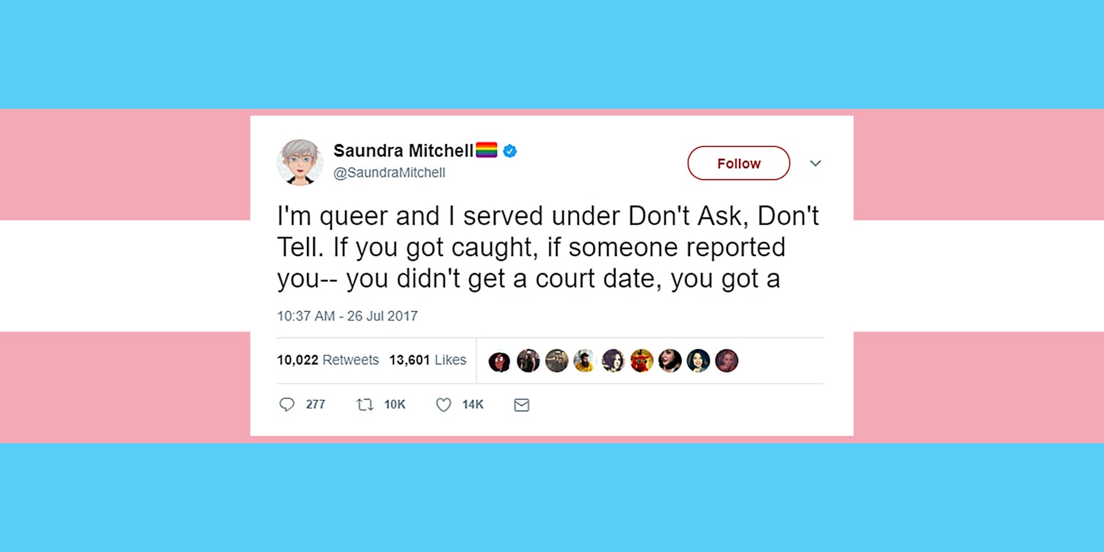 'I'm queer and I served under Don't Ask, Don't Tell. If you got caught, if someone reported you-- you didn't get a court date, you got a...' tweet thread over transgender flag