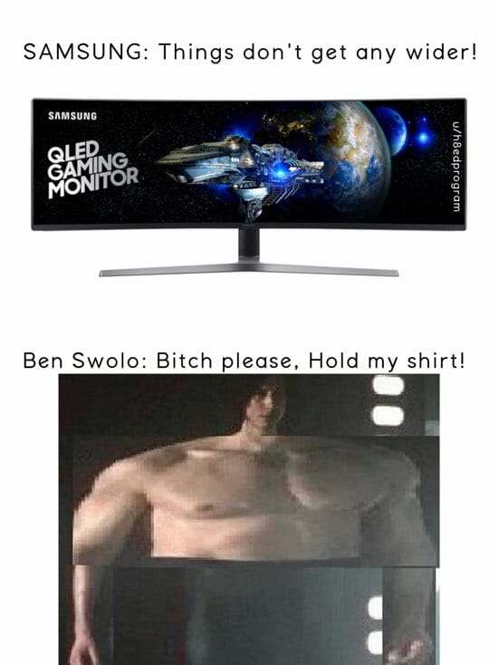 ben swolo kylo ren wide samsung monitor meme