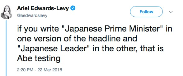 if you write 'Japanese Prime Minister' in one version of the headline and 'Japanese Leader' in the other, that is Abe testing
