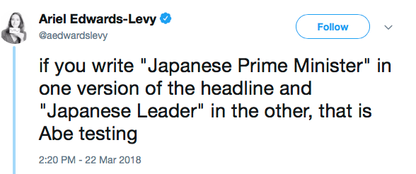 if you write 'Japanese Prime Minister' in one version of the headline and 'Japanese Leader' in the other, that is Abe testing