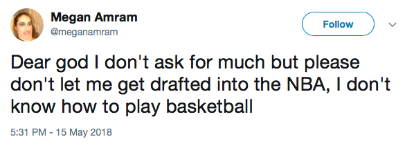 Dear god I don't ask for much but please don't let me get drafted into the NBA, I don't know how to play basketball