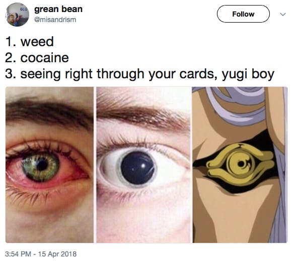 [photos of three eyes] 1. weed 2. cocaine 3. seeing right through your cards, yugi boy