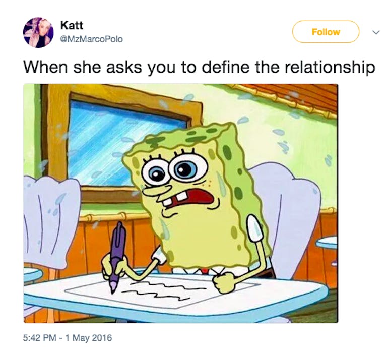 How to define the relationship - a Twitter meme from @MzMarcoPolo posted May 1, 2016, with the caption: When she asks you to define the relationship. The photo is an image of Spongebob sweating and eyes wide as he writes an essay in a classroom.