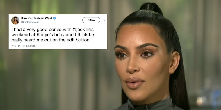Kim Kardashian West said she has personally asked Twitter CEO Jack Dorsey for an edit button.