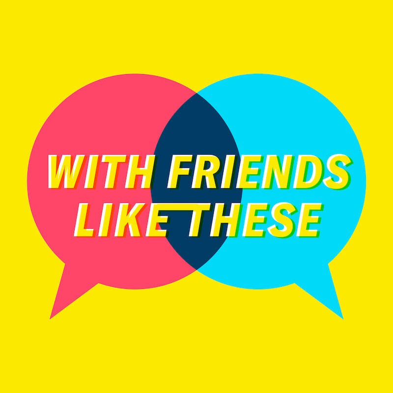 best podcasts on spotify - with friends like these