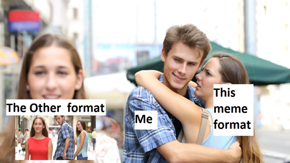 distracted boyfriend other format