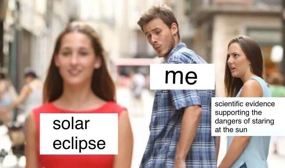 distracted boyfriend meme : solar eclipse