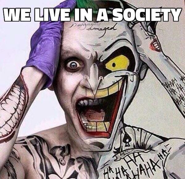 We live in a society. Memes about Society Joker.