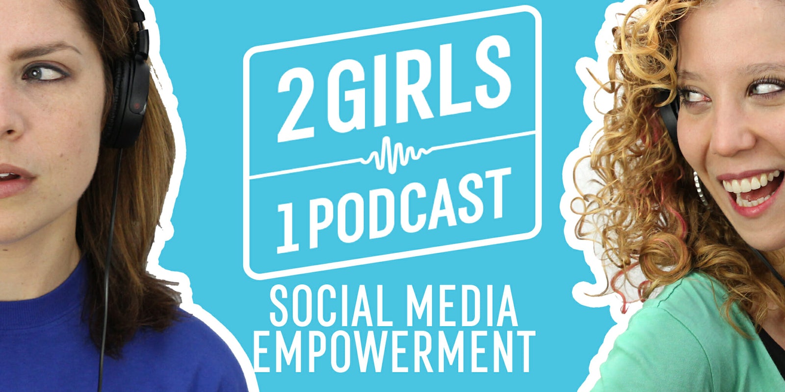 2 Girls 1 Podcast SOCIAL EMPOWERMENT