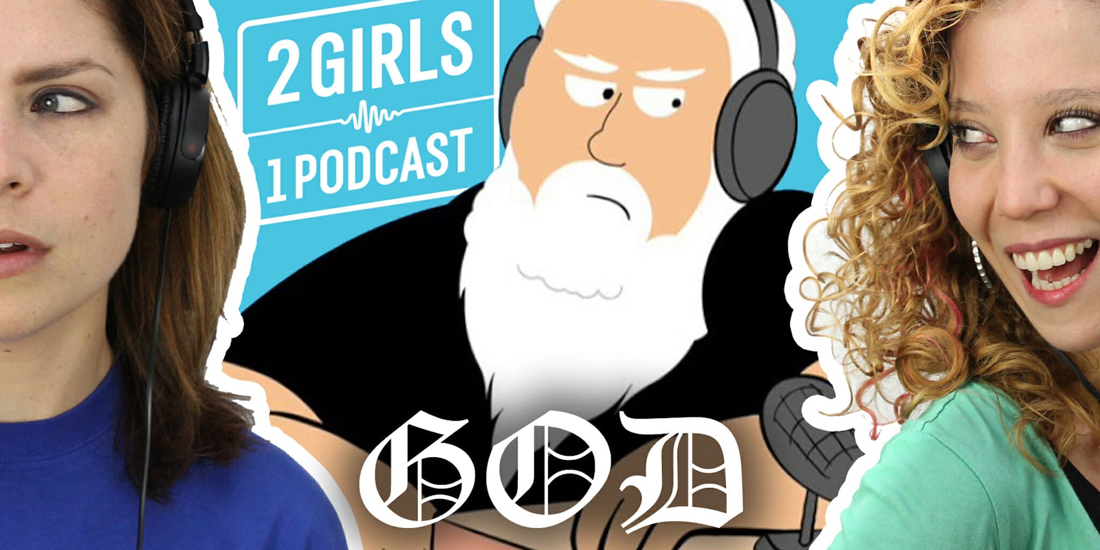 2 Girls 1 Podcast GOD