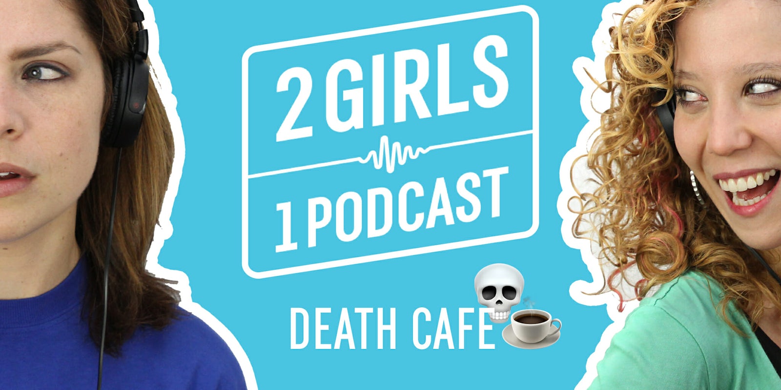 2 Girls 1 Podcast DEATH CAFE