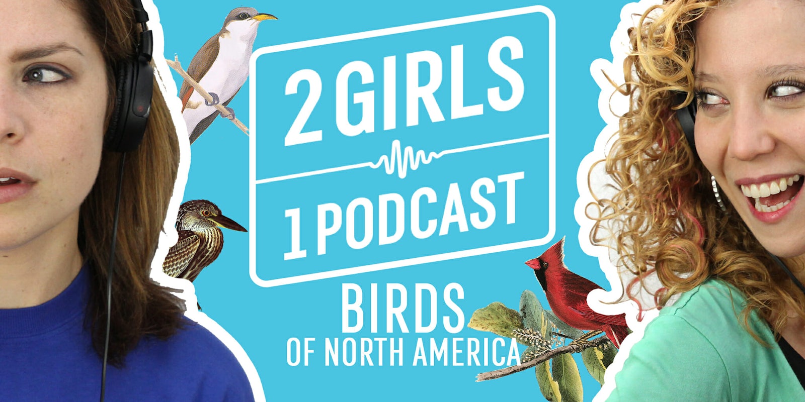 2 Girls 1 Podcast Birds of North America