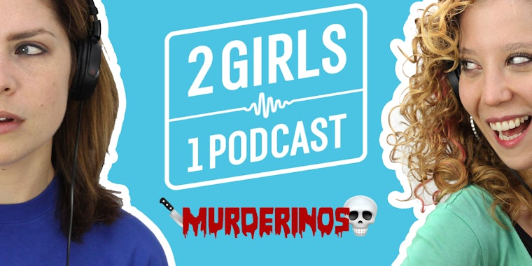 2 Girls 1 Podcast MURDERINOS