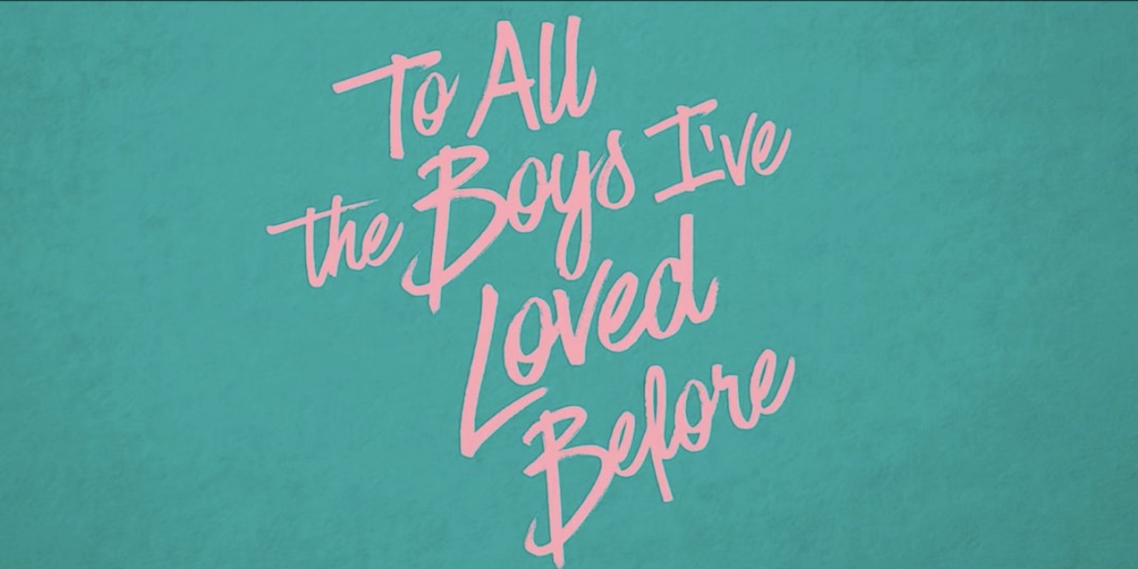 to all the boys ive loved before