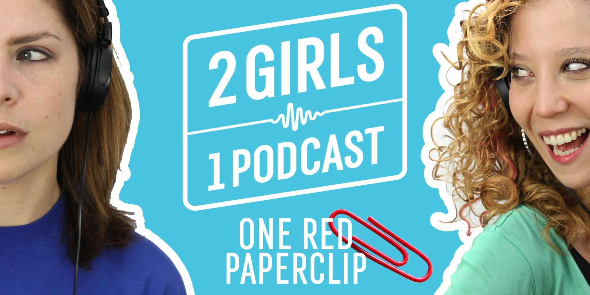 2 Girls 1 Podcast ONE RED PAPERCLIP