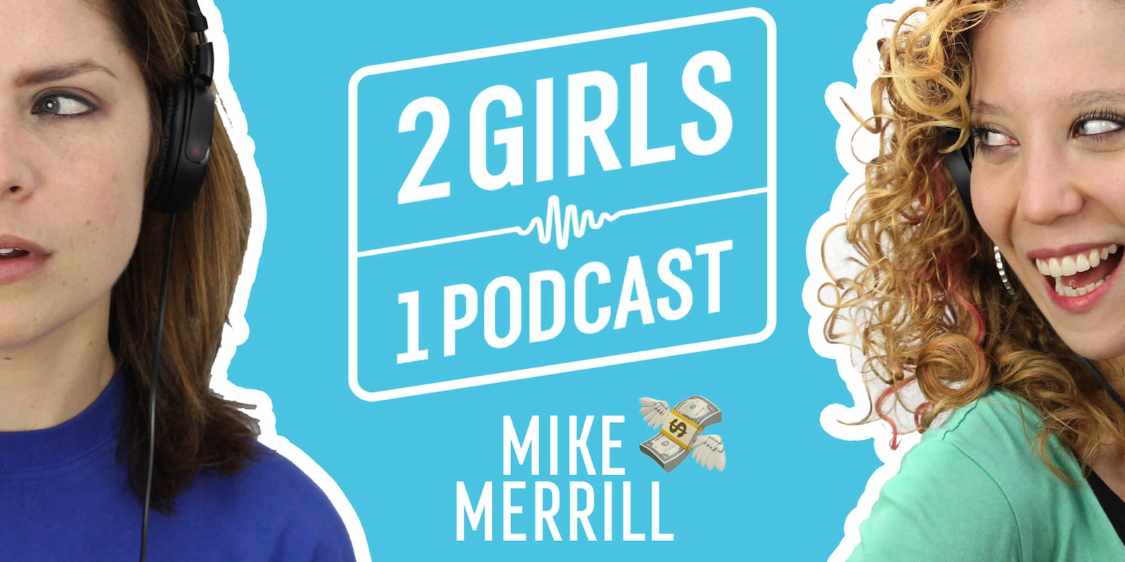 2 Girls 1 Podcast MIKE MERRILL