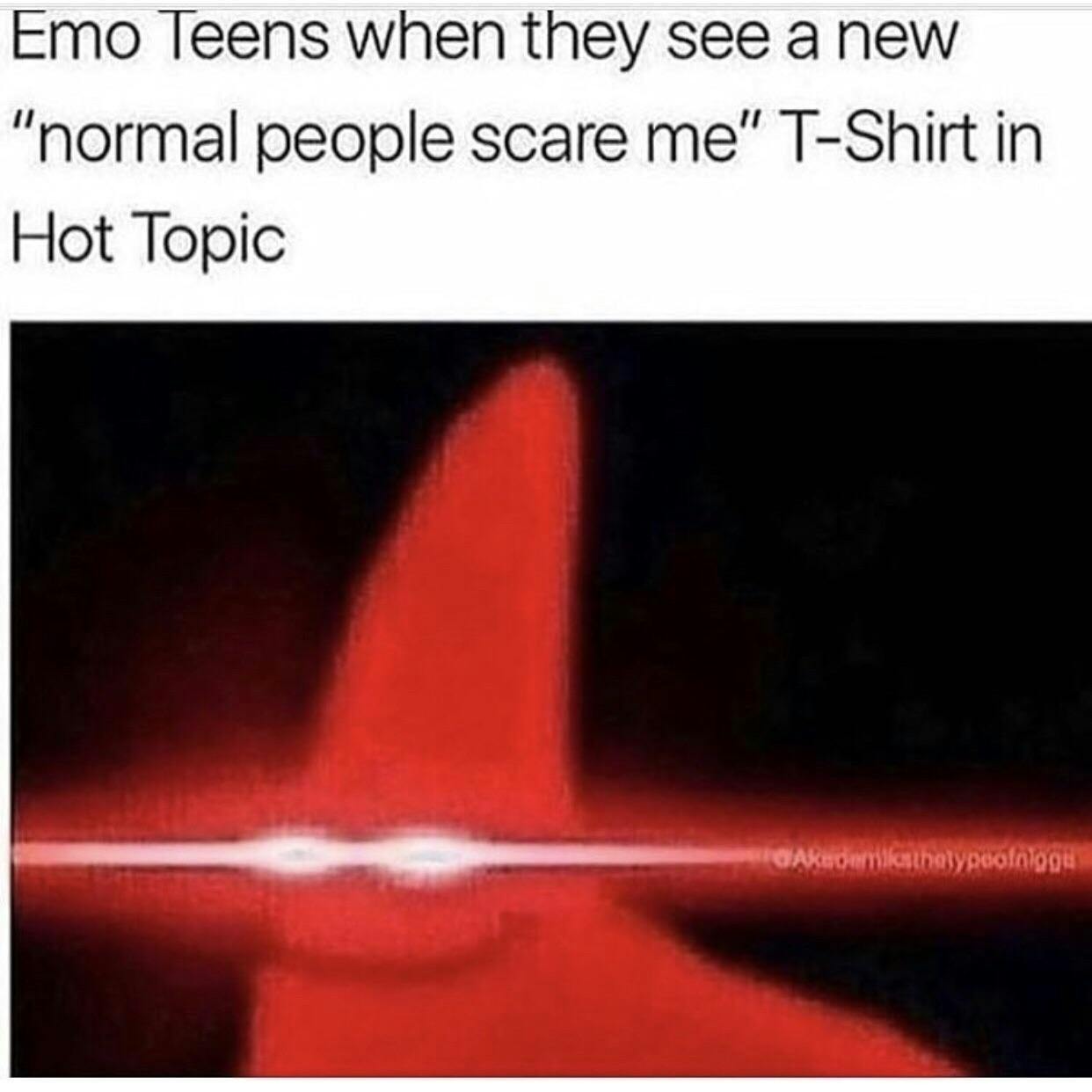 Emo memes Normal People Scare Me