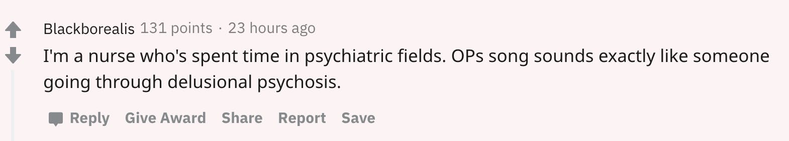 reddit comment saying "I'm a nurse who's spent time in psychiatric fields. OPs song sounds exactly like someone going through delusional psychosis."