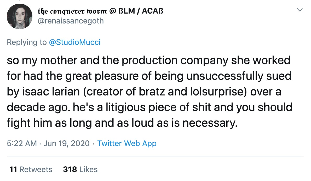 so my mother and the production company she worked for had the great pleasure of being unsuccessfully sued by isaac larian (creator of bratz and lolsurprise) over a decade ago. he's a litigious piece of shit and you should fight him as long and as loud as is necessary.