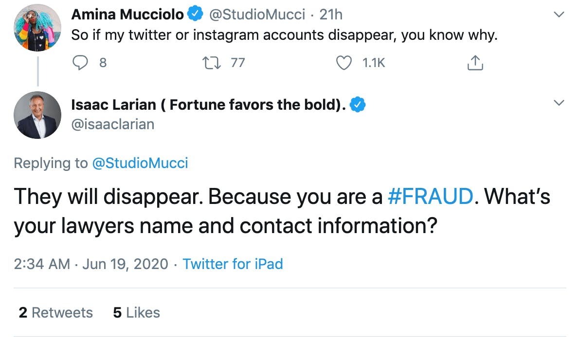 Mucciolo:So if my twitter or instagram accounts disappear, you know why. Larian: They will disappear. Because you are a #FRAUD. What’s your lawyers name and contact information?