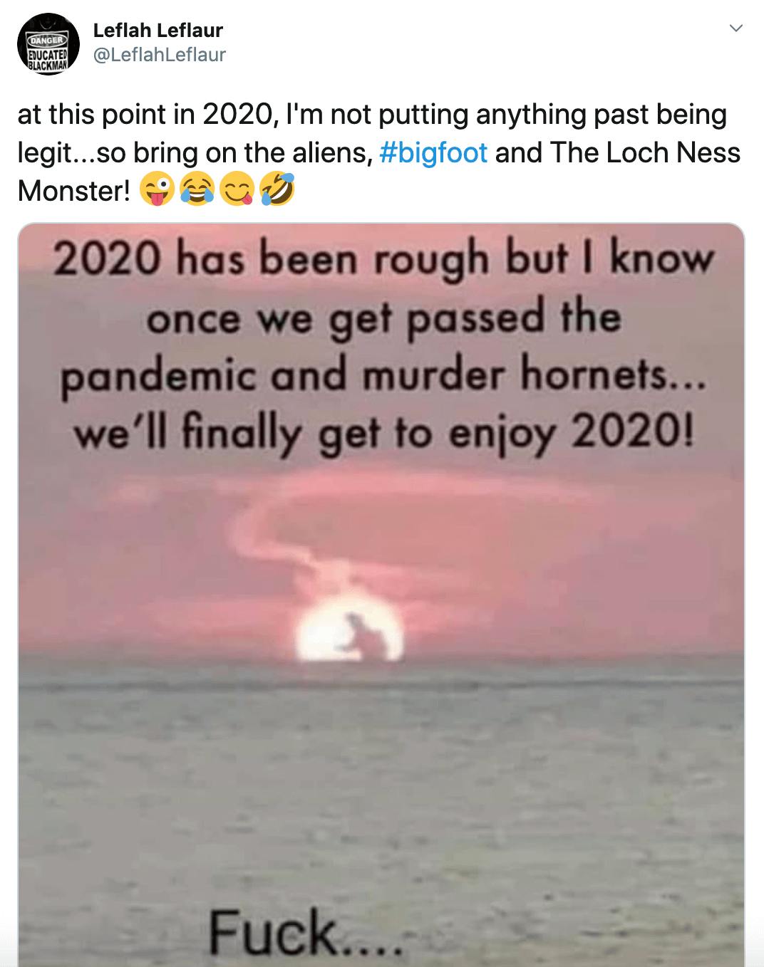 at this point in 2020, I'm not putting anything past being legit...so bring on the aliens, #bigfoot and The Loch Ness Monster! Winking face with tongueFace with tears of joyFace savouring foodRolling on the floor laughing