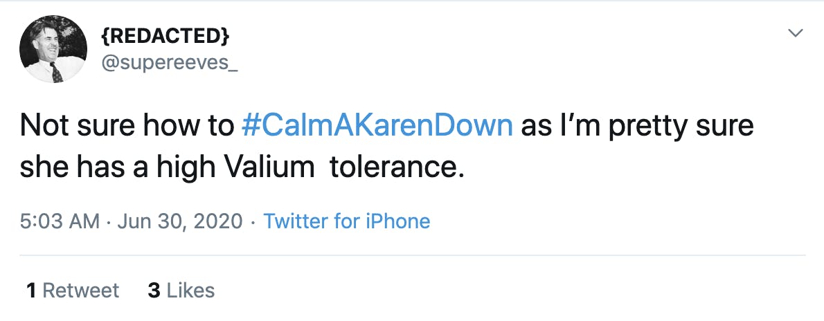 Not sure how to #CalmAKarenDown as I’m pretty sure she has a high Valium tolerance.