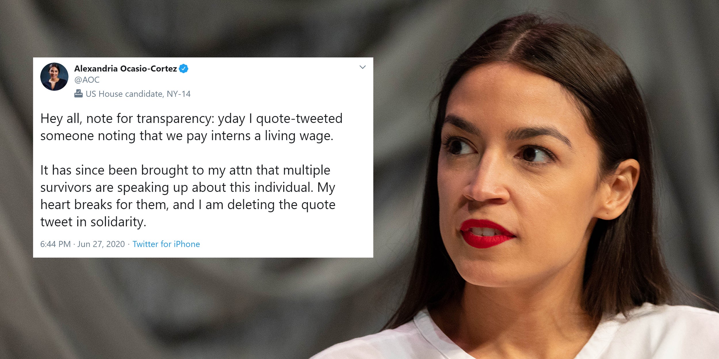 Alexandria Ocasio-Cortez with tweet 'Hey all, note for transparency: yday I quote-tweeted someone noting that we pay interns a living wage. It has since been brought to my attn that multiple survivors are speaking up about this individual. My heart breaks for them , and I am deleting the quote tweet in solidarity.