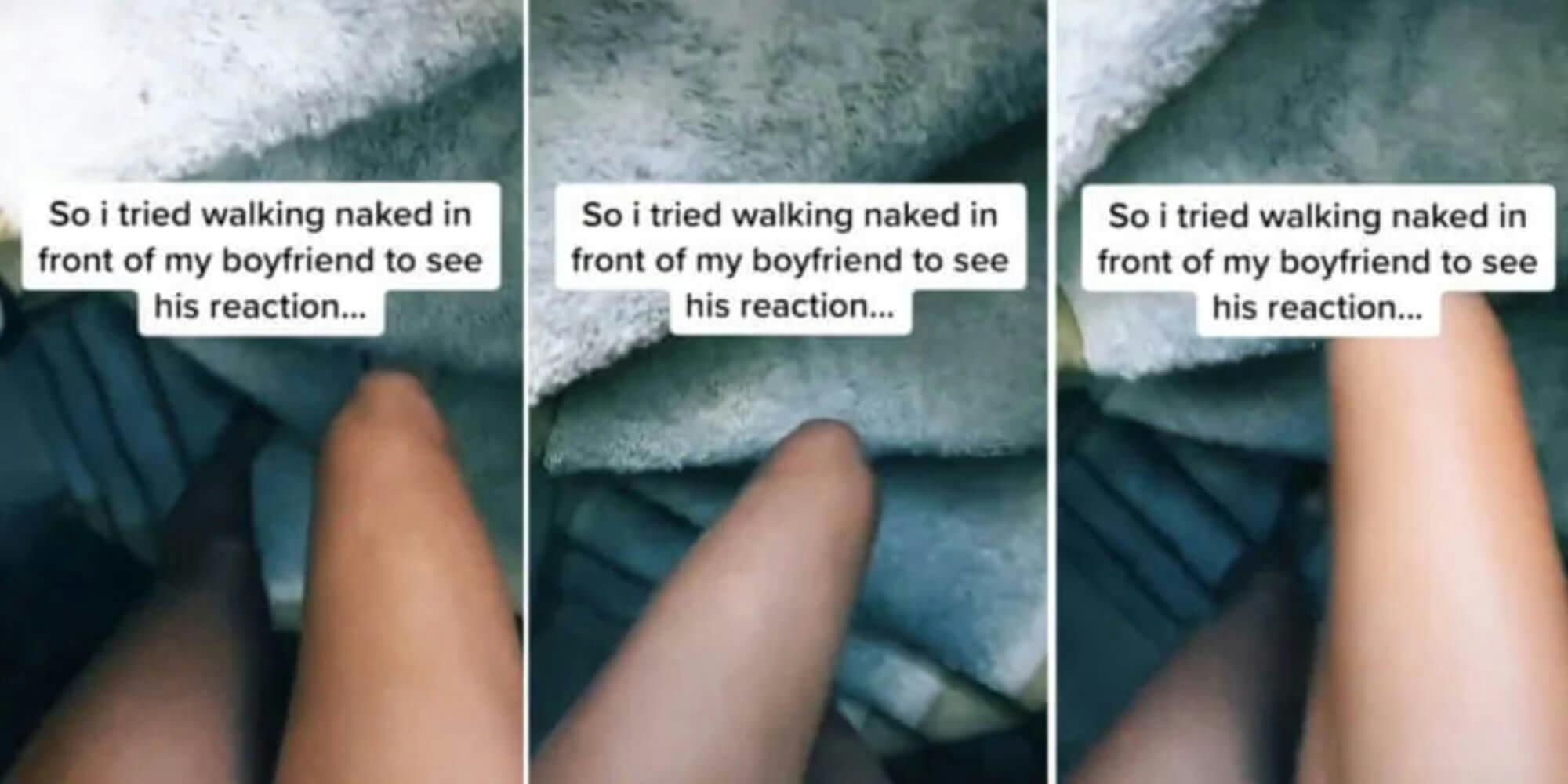Three screenshots show the legs of a young white woman, walking in front of her boyfriend while apparently naked. She is participating in the "walk in naked" challenge.
