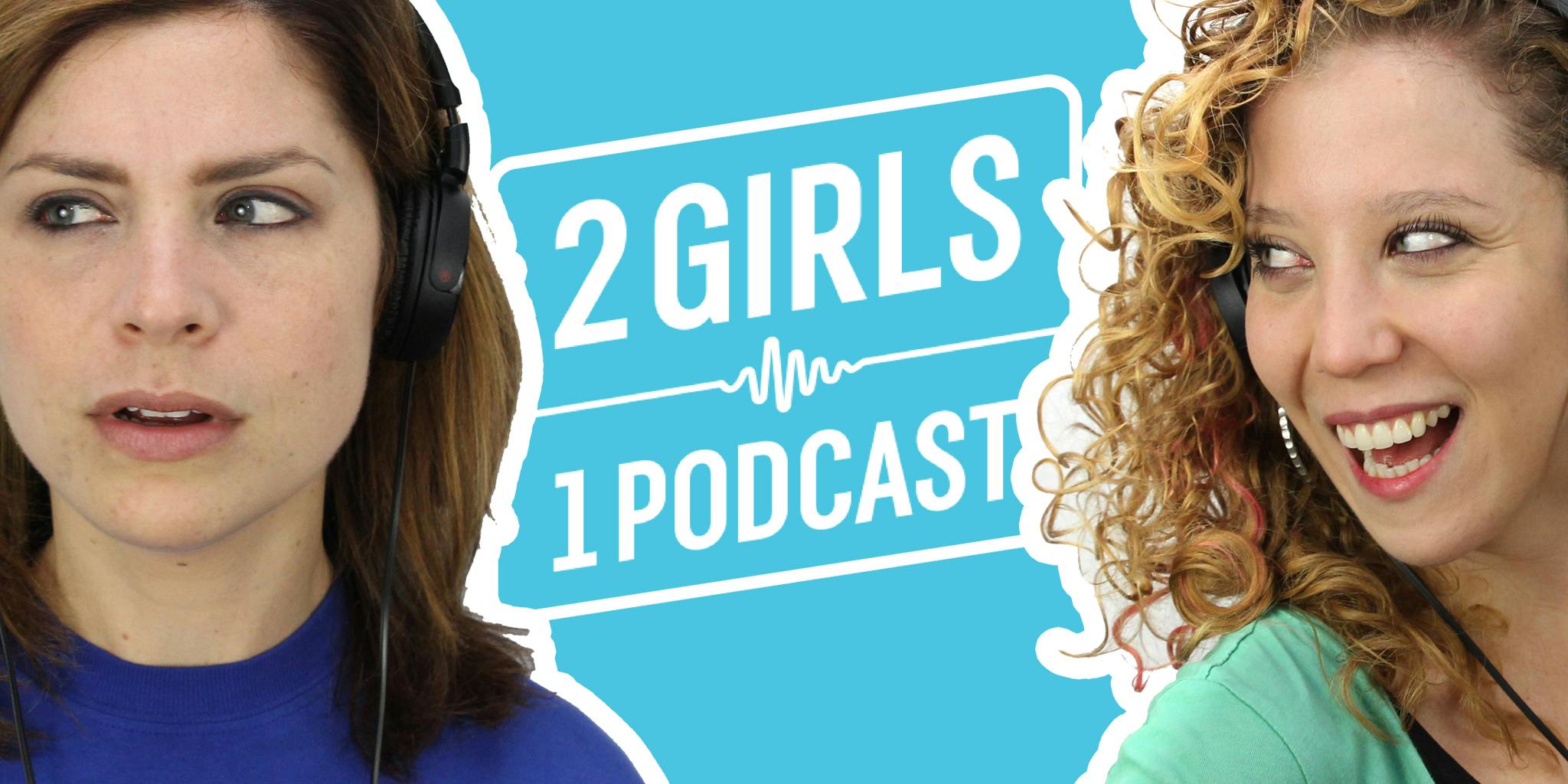Wtf Is 2 Girls 1 Podcast The Daily Dot