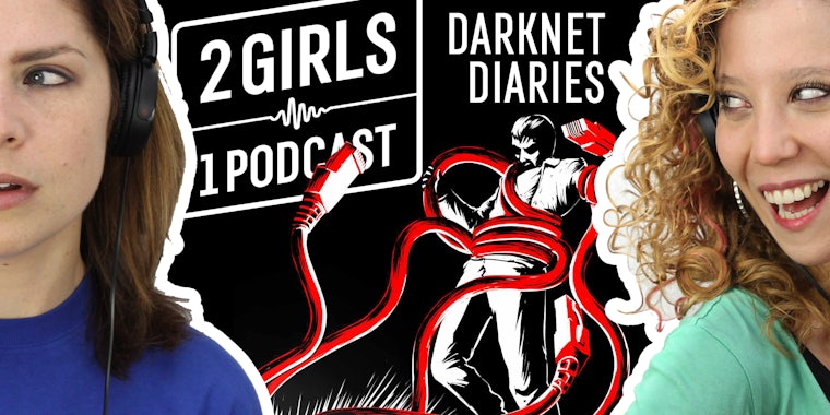 2 Girls 1 Podcast: DARKNET DIARIES