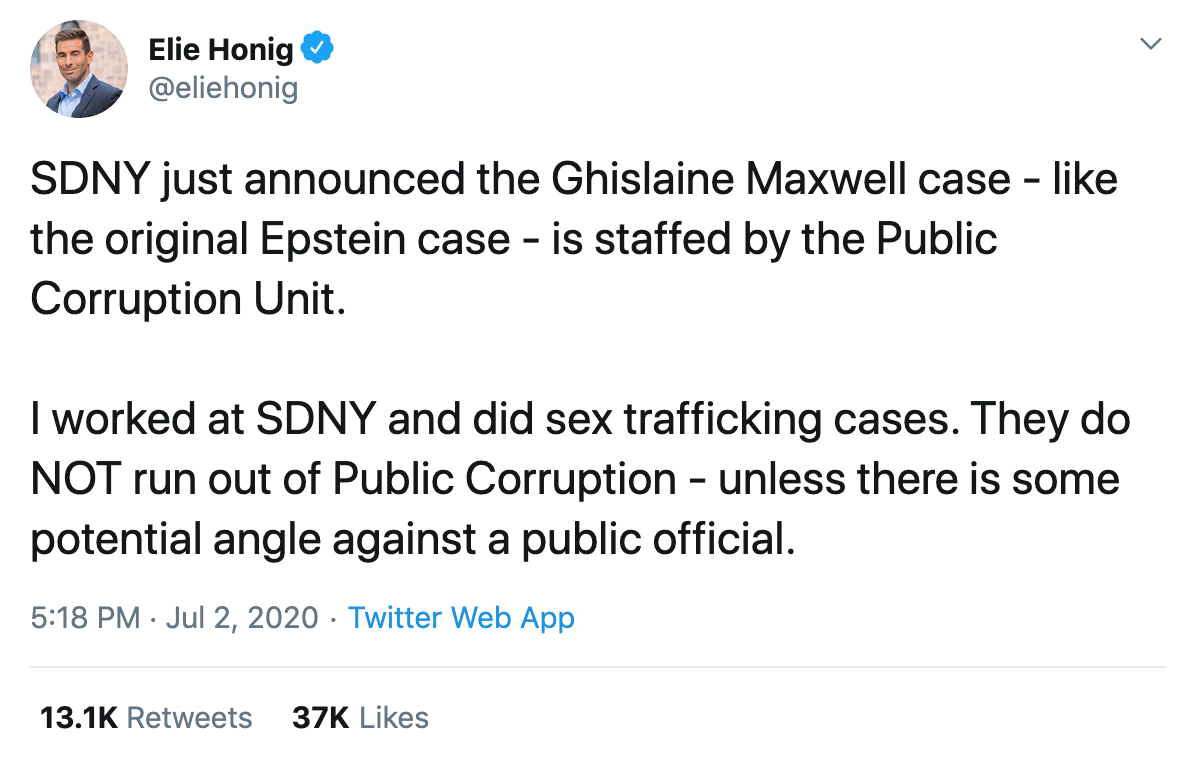 SDNY just announced the Ghislaine Maxwell case - like the original Epstein case - is staffed by the Public Corruption Unit. I worked at SDNY and did sex trafficking cases. They do NOT run out of Public Corruption - unless there is some potential angle against a public official.