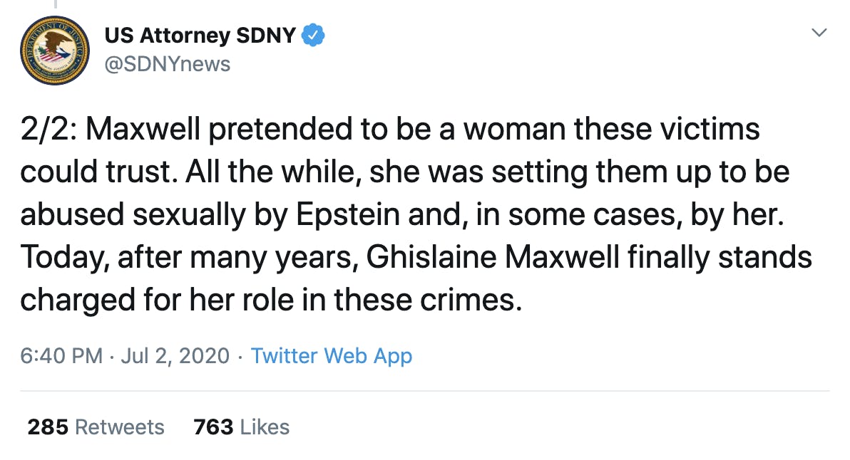 2/2: Maxwell pretended to be a woman these victims could trust. All the while, she was setting them up to be abused sexually by Epstein and, in some cases, by her. Today, after many years, Ghislaine Maxwell finally stands charged for her role in these crimes.
