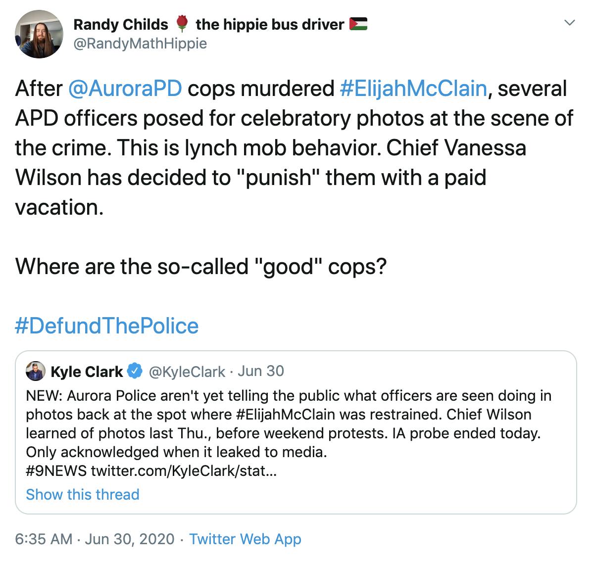 After  @AuroraPD  cops murdered #ElijahMcClain, several APD officers posed for celebratory photos at the scene of the crime. This is lynch mob behavior. Chief Vanessa Wilson has decided to "punish" them with a paid vacation.  Where are the so-called "good" cops?