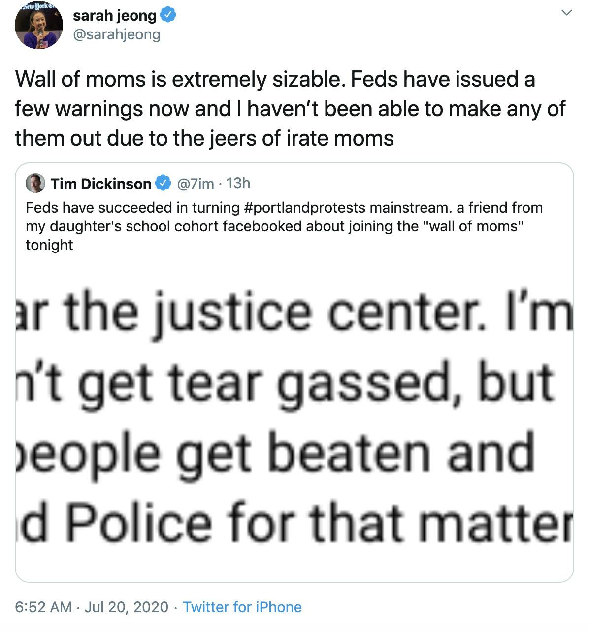 Sarah Jeong "Wall of moms is extremely sizable. Feds have issued a few warnings now and I haven’t been able to make any of them out due to the jeers of irate moms" responding to embedded "Feds have succeeded in turning #portlandprotests mainstream. a friend from my daughter's school cohort facebooked about joining the "wall of moms" tonight"