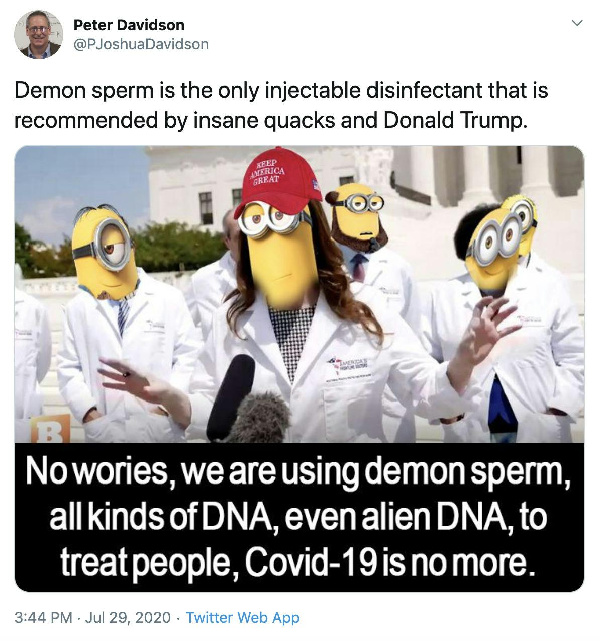 "Demon sperm is the only injectable disinfectant that is recommended by insane quacks and Donald Trump." image of minions in lab coats with text "No worries we are using demon sperm, all kinds of DNA, even alien DNA, to treat people. Covid-19 is no more"