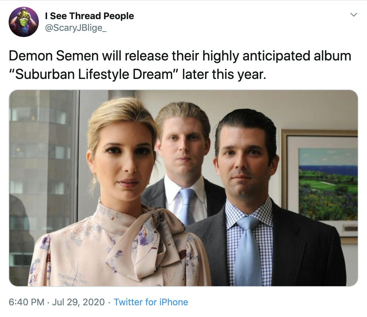 "Demon Semen will release their highly anticipated album “Suburban Lifestyle Dream” later this year." image of Ivanka, Eric and Don Jr