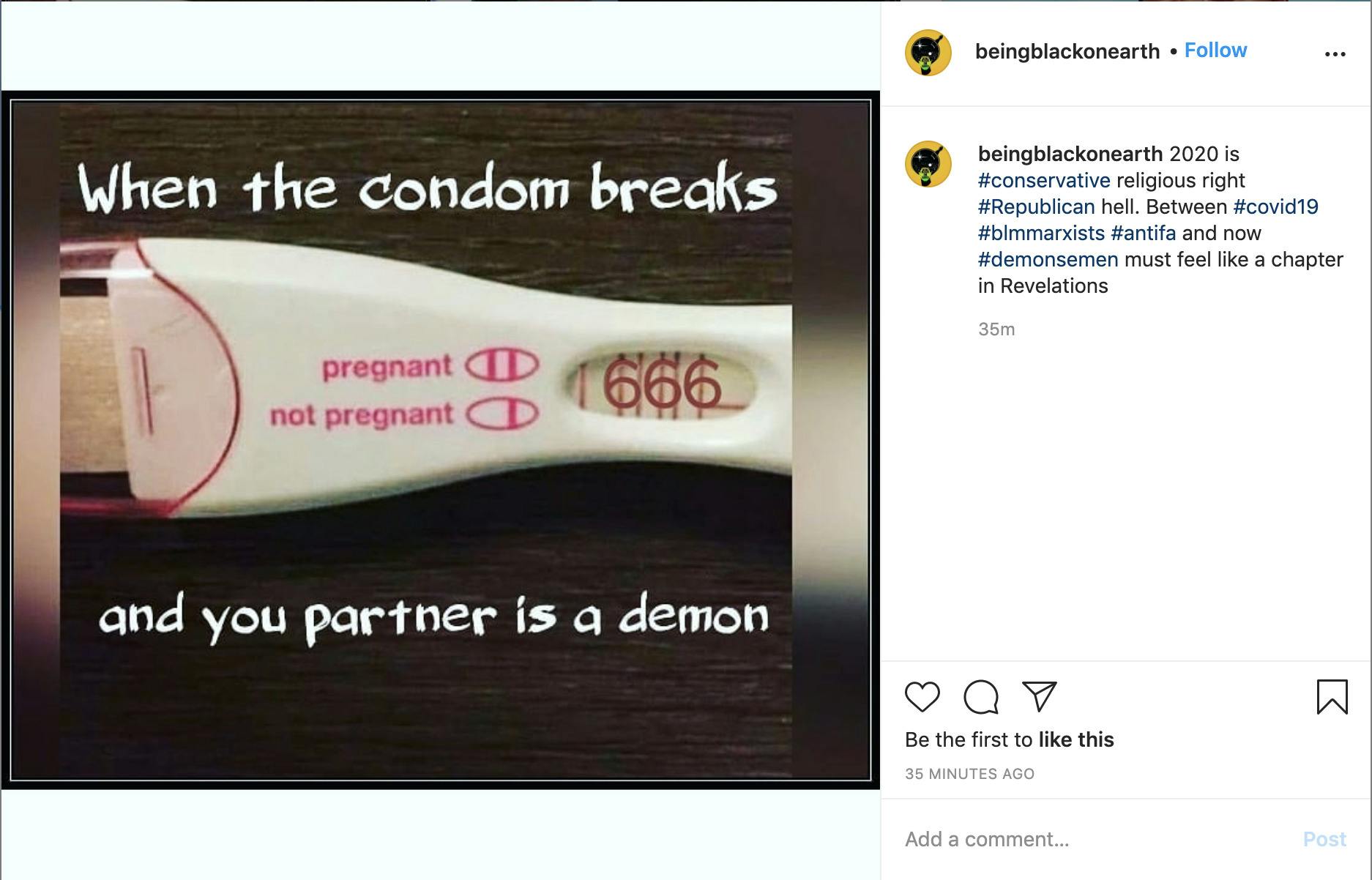 image of pregnancy test with 666 instead of plus and text "when the condom breaks and your partner is a demon" Caption "2020 is #conservative religious right #Republican hell. Between #covid19 #blmmarxists #antifa and now #demonsemen must feel like a chapter in Revelations"