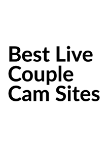 Porn Live Cams Couples - 7 Couple Live Cam Sites for when the Acting in Porn Isn't Enough
