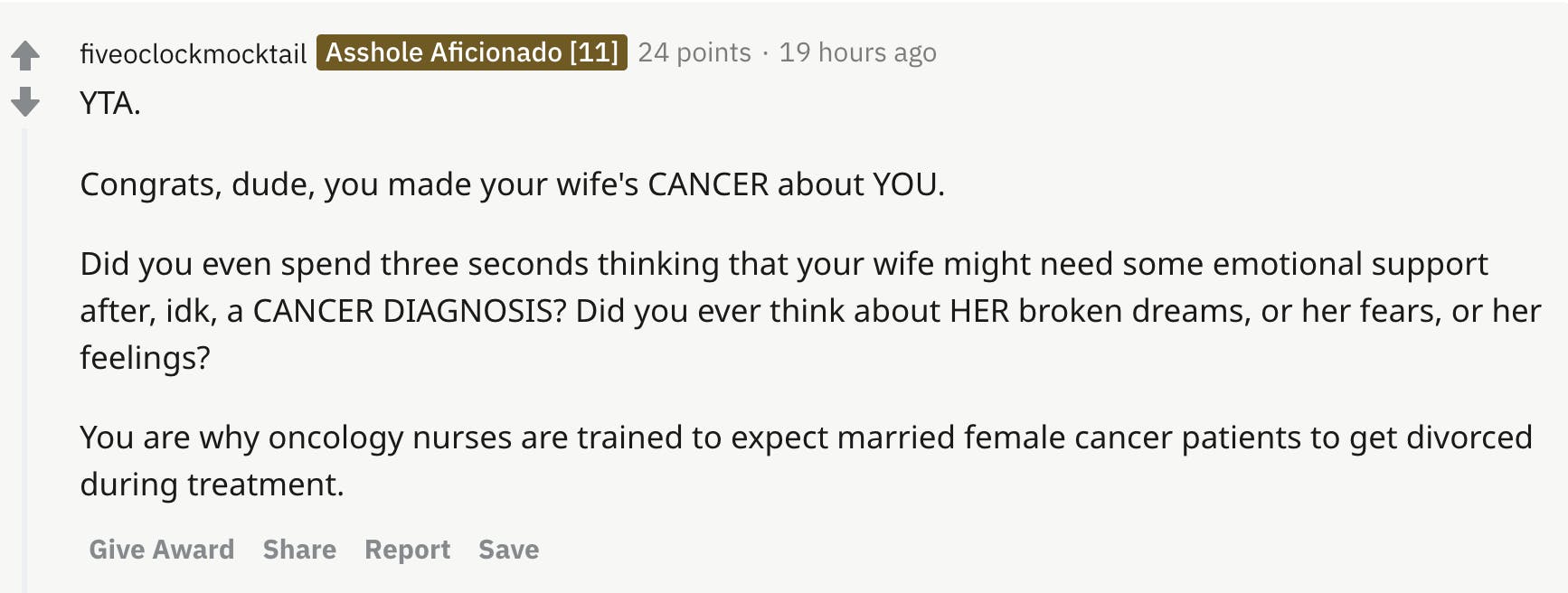 YTA.  Congrats, dude, you made your wife's CANCER about YOU.  Did you even spend three seconds thinking that your wife might need some emotional support after, idk, a CANCER DIAGNOSIS? Did you ever think about HER broken dreams, or her fears, or her feelings?  You are why oncology nurses are trained to expect married female cancer patients to get divorced during treatment.