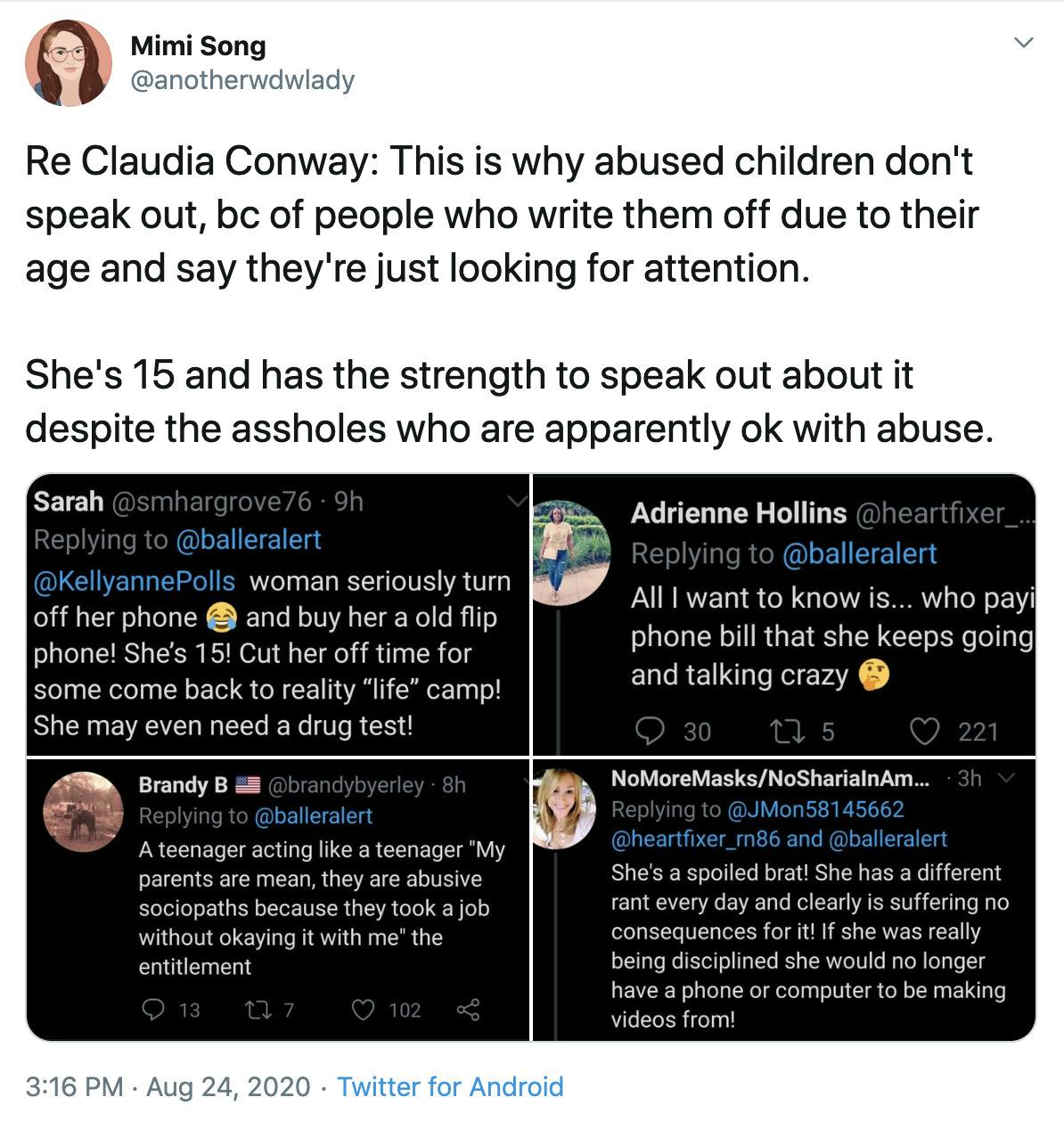 "Re Claudia Conway: This is why abused children don't speak out, bc of people who write them off due to their age and say they're just looking for attention.   She's 15 and has the strength to speak out about it despite the assholes who are apparently ok with abuse." screenshots of people accusing Claudia of b4ing a spoiled brat who should have her phone taken away