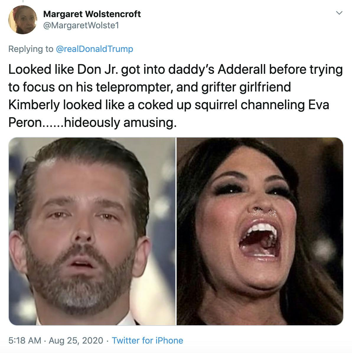 "Looked like Don Jr. got into daddy’s Adderall before trying to focus on his teleprompter, and grifter girlfriend Kimberly looked like a coked up squirrel channeling Eva Peron......hideously amusing." stills of both speakers from the convention with some obvious editing on Guillfoyle to make it look like there's cocaine around her nose