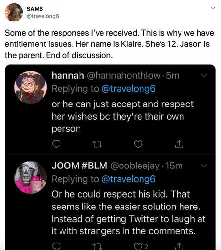 "Some of the responses I’ve received. This is why we have entitlement issues. Her name is Klaire. She’s 12. Jason is the parent. End of discussion." screenshot of responses including "or he can just accept and respect her because they're their own person" and "Or he could respect his kid. That seems like the easier solution here. Instead of getting Twitter to laugh at it with strangers in the comments."