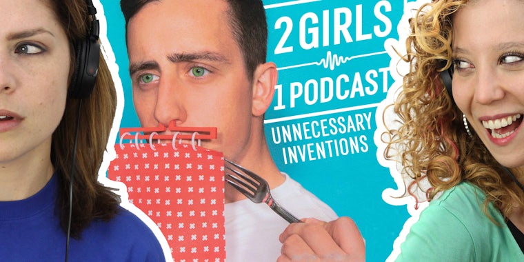 2 Girls 1 Podcast UNNECESSARY INVENTIONS