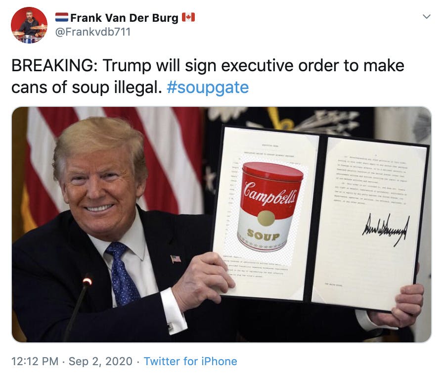"BREAKING: Trump will sign executive order to make cans of soup illegal. #soupgate" Picture of Trump smiling and holding up a leather folder with a picture of a can of Campbells soup on it