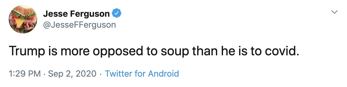 Trump is more opposed to soup than he is to Covid