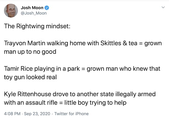 The Rightwing mindset:  Trayvon Martin walking home with Skittles & tea = grown man up to no good  Tamir Rice playing in a park = grown man who knew that toy gun looked real  Kyle Rittenhouse drove to another state illegally armed with an assault rifle = little boy trying to help