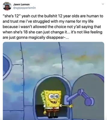 "“she’s 12” yeah cut the bullshit 12 year olds are human to and trust me i’ve struggled with my name for my life because i wasn’t allowed the choice not y’all saying that when she’s 18 she can just change it... it’s not like feeling are just gonna magically disappear-..." gif of Spongebob jumping out of a plane