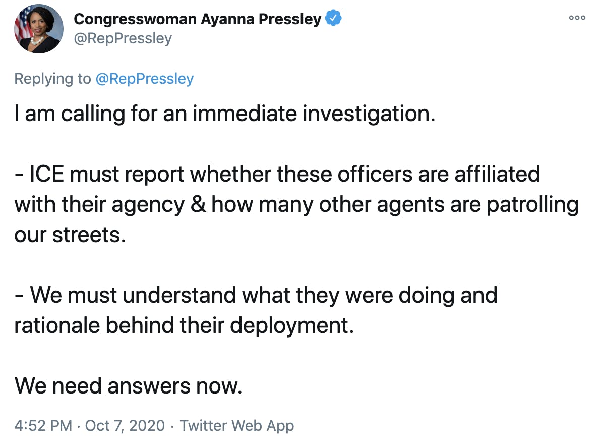 I am calling for an immediate investigation. - ICE must report whether these officers are affiliated with their agency & how many other agents are patrolling our streets. - We must understand what they were doing and rationale behind their deployment. We need answers now.